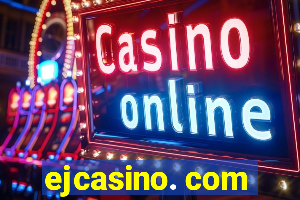 ejcasino. com